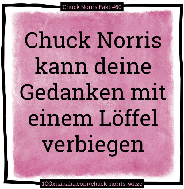 Chuck Norris kann deine Gedanken mit einem Loeffel verbiegen