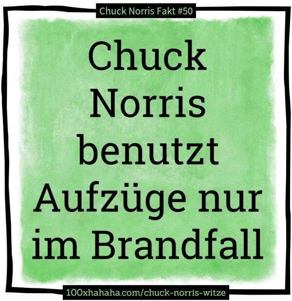 Chuck Norris benutzt Aufzuege nur im Brandfall