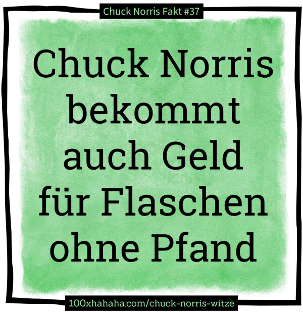 Chuck Norris bekommt auch Geld fuer Flaschen ohne Pfand