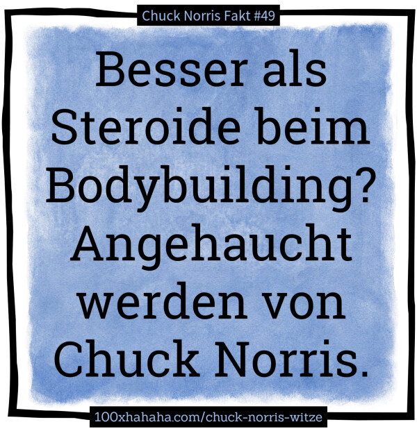 Besser als Steroide beim Bodybuilding? Angehaucht werden von Chuck Norris