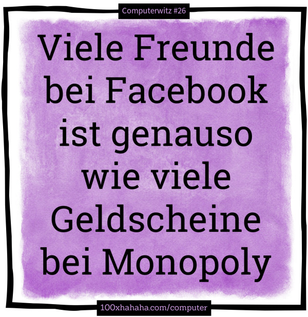 Viele Freunde bei Facebook ist genauso wie viele Geldscheine bei Monopoly