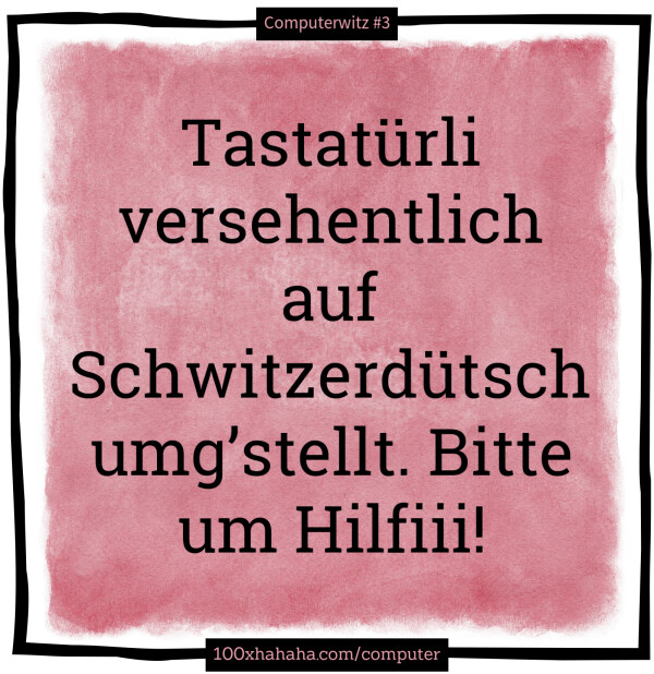 Tastatuerli versehentlich auf Schwitzerduetsch umg'stellt. Bitte um Hilfiii!