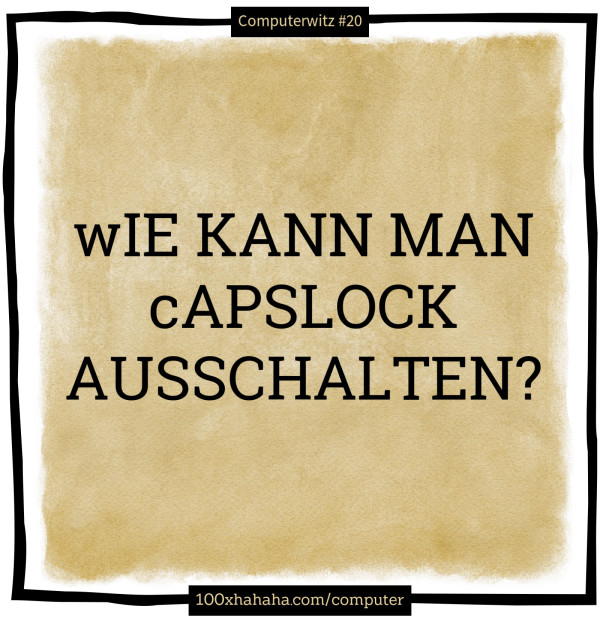 wIE KANN MAN cAPSLOCK AUSSCHALTEN?