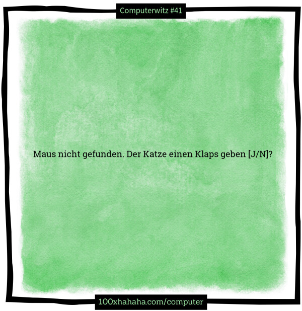 Maus nicht gefunden. Der Katze einen Klaps geben [J/N]?