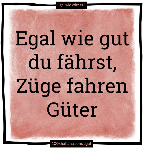 Egal Wie Gut Du Fährst Züge Fahren Güter