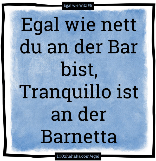 Egal wie nett du an der Bar bist, Tranquillo ist an der Barnetta