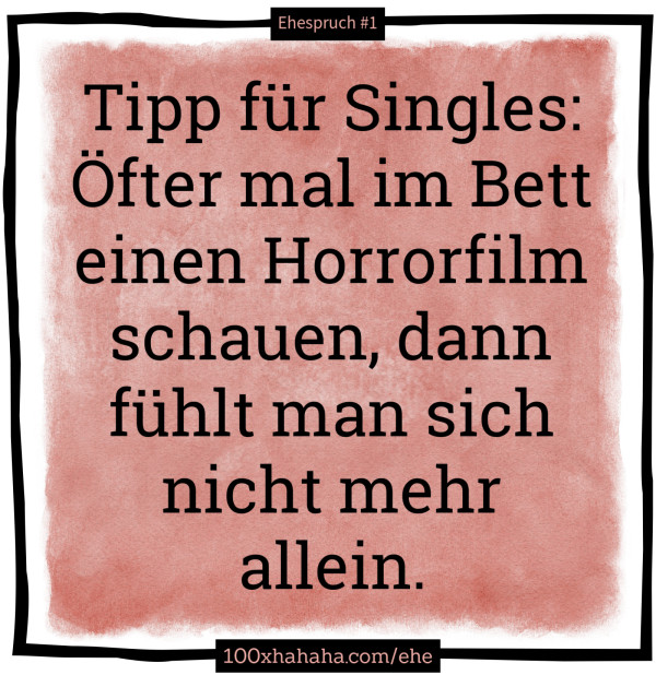 Tipp fuer Singles: Oefter mal im Bett einen Horrorfilm schauen, dann fuehlt man sich nicht mehr allein