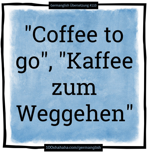 "Coffee to go", "Kaffee zum Weggehen"