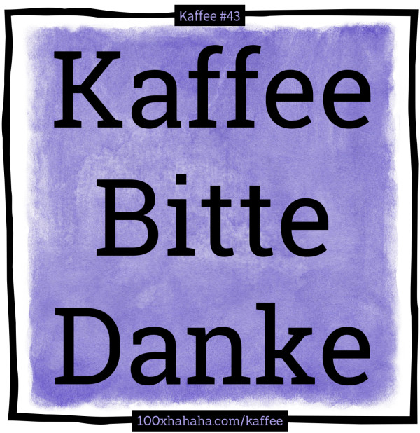 Kaffee / Bitte / Danke