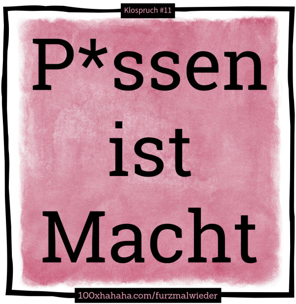 P*ssen ist Macht