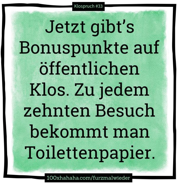 Jetzt gibt's Bonuspunkte auf oeffentlichen Klos. Zu jedem zehnten Besuch bekommt man Toilettenpapier.