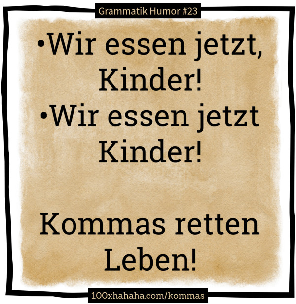 •Wir essen jetzt, Kinder! / •Wir essen jetzt Kinder! / / Kommas retten Leben!