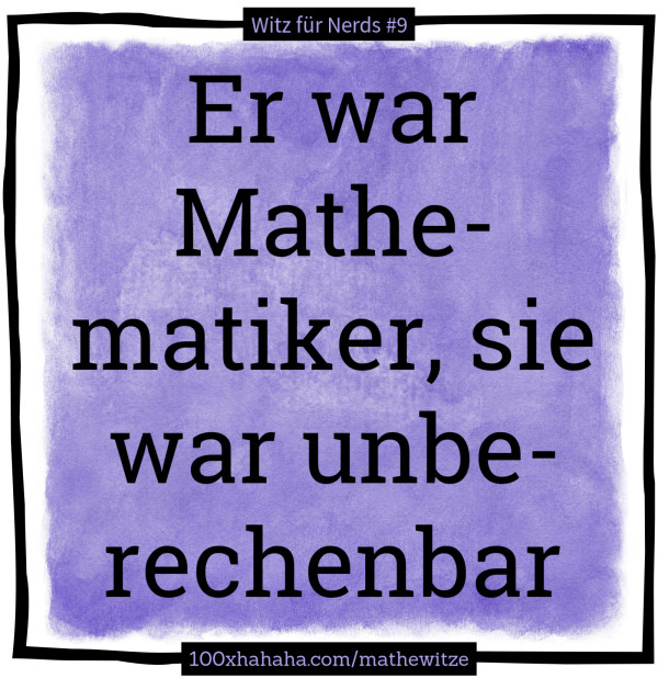 Er war Mathematiker, sie war unberechenbar