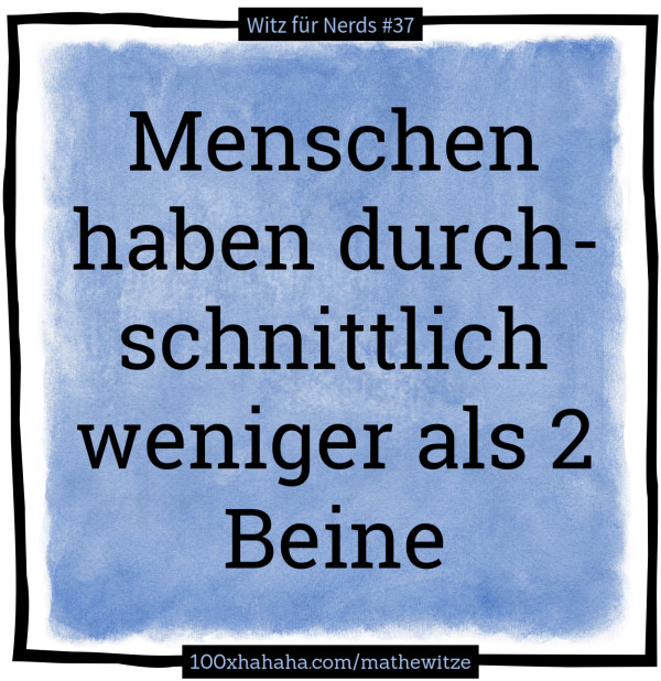 Menschen haben durchschnittlich weniger als 2 Beine