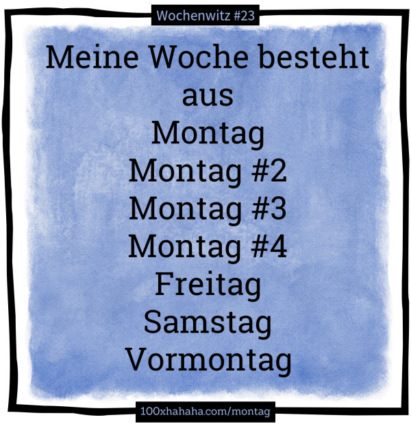 Meine Woche besteht aus / Montag / Montag #2 / Montag #3 / Montag #4 / Freitag / Samstag / Vormontag