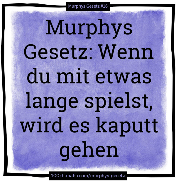 Katastrophenregel+Bild Murphys Gesetz Wenn du mit etwas lange