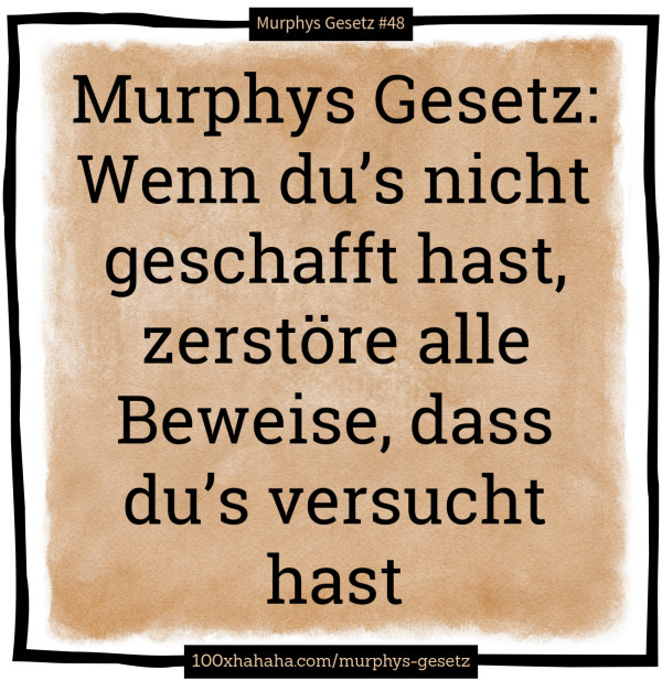 Bild Murphys Gesetz Wenn du's nicht geschafft hast, zerstöre alle