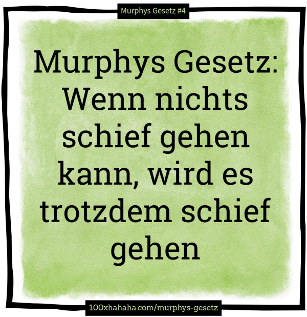 Murphys Gesetz: Wenn nichts schief gehen kann, wird es trotzdem schief gehen