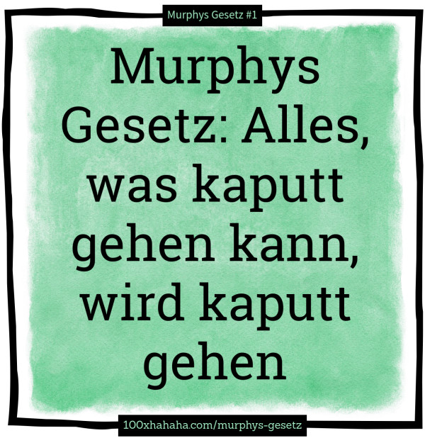 Murphys Gesetz: Alles, was kaputt gehen kann, wird kaputt gehen