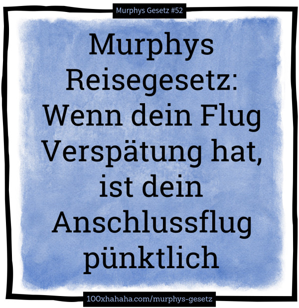 Murphys Reisegesetz: Wenn dein Flug Verspaetung hat, ist dein Anschlussflug puenktlich