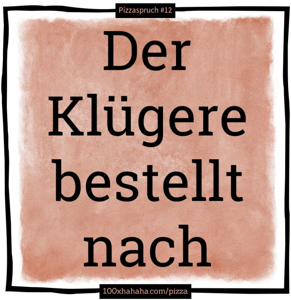 Der Kluegere bestellt nach