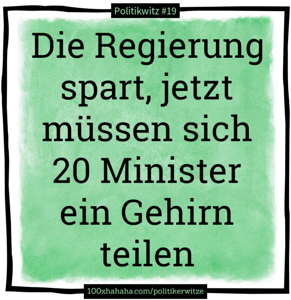 Die Regierung spart, jetzt muessen sich 20 Minister ein Gehirn teilen