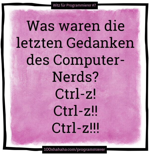 Was waren die letzten Gedanken des Computer-Nerds? / Ctrl-z! / Ctrl-z!! / Ctrl-z!!!
