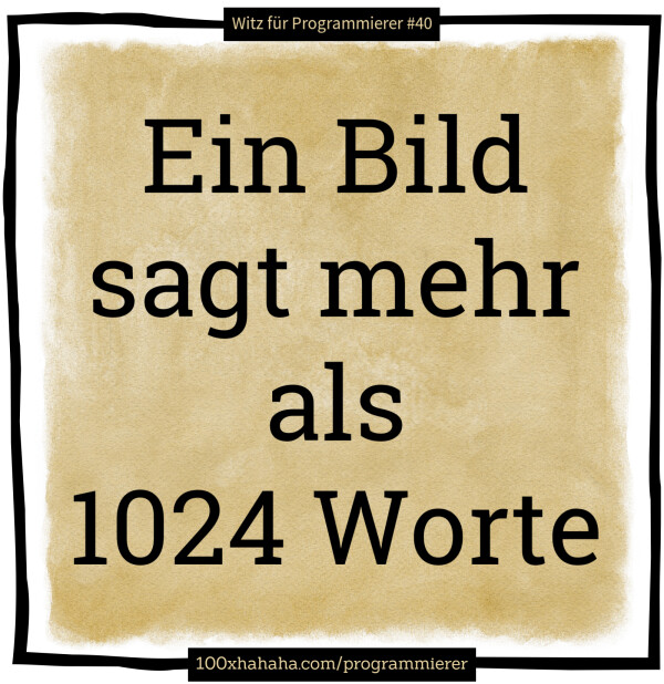 Ein Bild sagt mehr als 1024 Worte