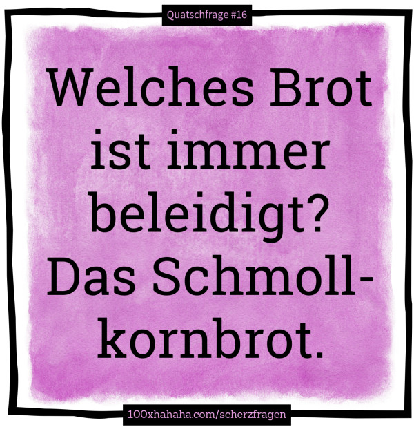Welches Brot ist immer beleidigt? Das Schmollkornbrot