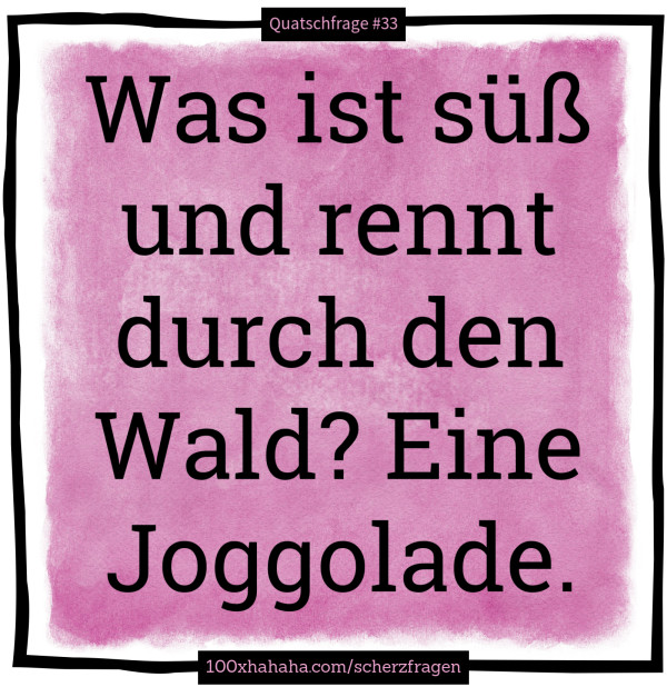 Was ist suess und rennt durch den Wald? Eine Joggolade