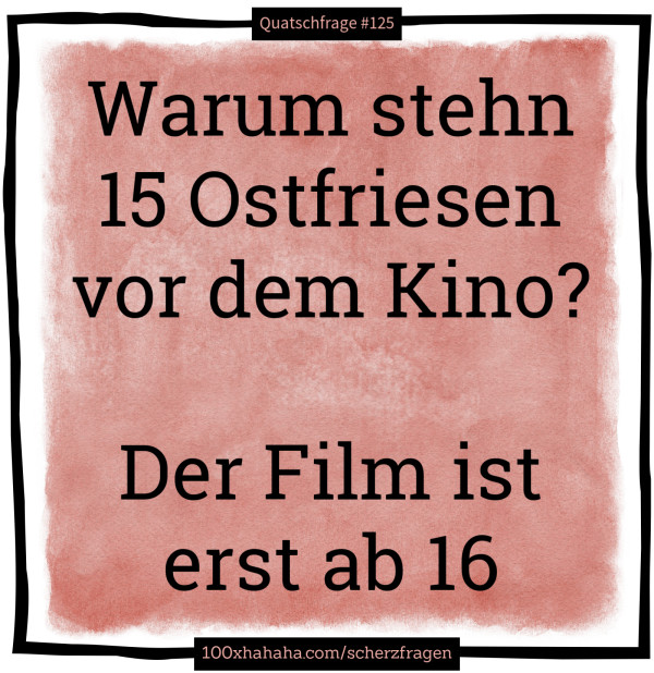 Warum stehn 15 Ostfriesen vor dem Kino? / / Der Film ist erst ab 16