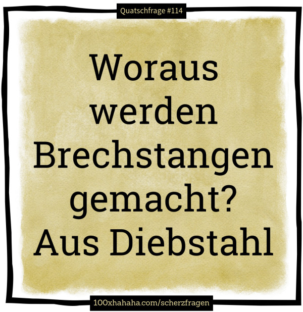 Woraus werden Brechstangen gemacht? Aus Diebstahl