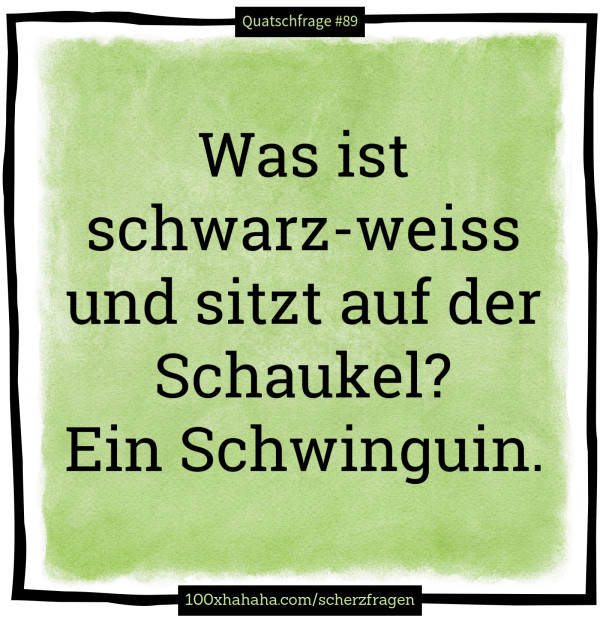 Was ist schwarz-weiss und sitzt auf der Schaukel? Ein Schwinguin.