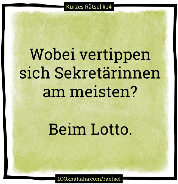 Wobei vertippen sich Sekretaerinnen am meisten? / / Beim Lotto.