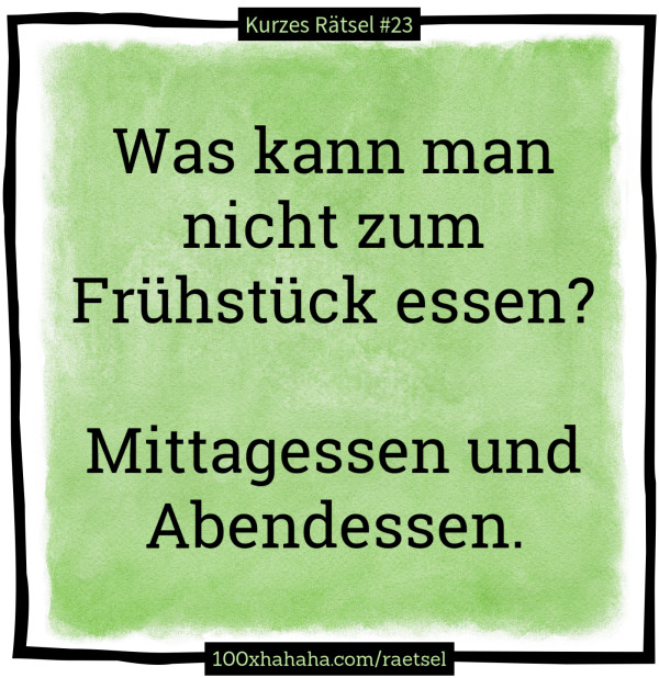 Was kann man nicht zum Fruehstueck essen? / / Mittagessen und Abendessen.
