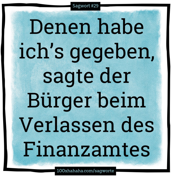 Denen habe ich's gegeben, sagte der Buerger beim Verlassen des Finanzamtes