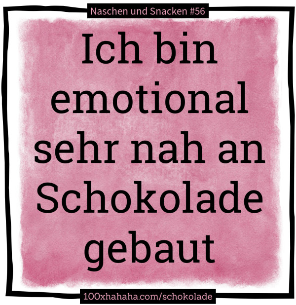 Ich bin emotional sehr nah an Schokolade gebaut