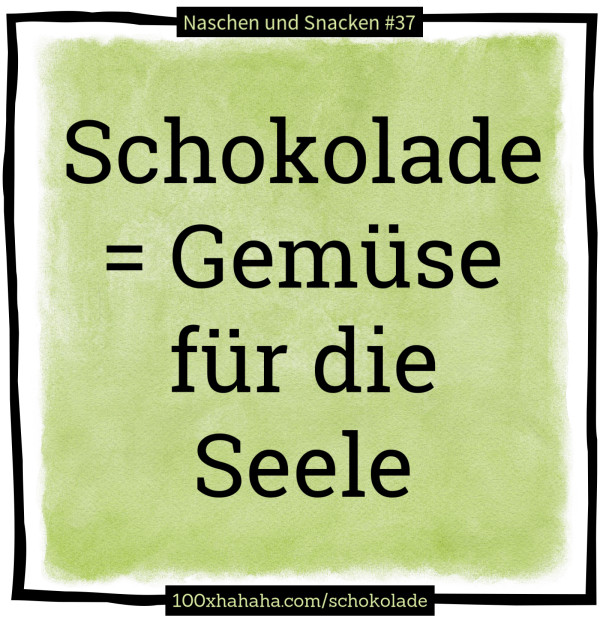 Schokolade = Gemuese fuer die Seele