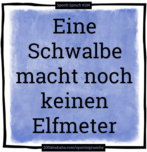 Eine Schwalbe macht noch keinen Elfmeter