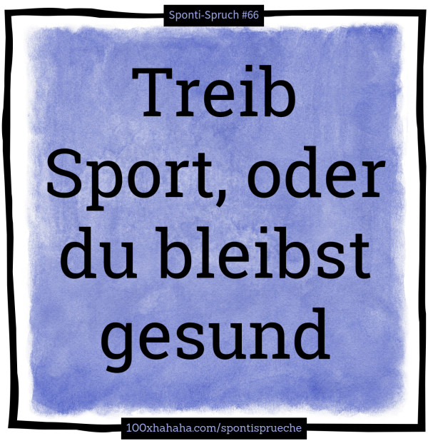 Treib Sport, oder du bleibst gesund