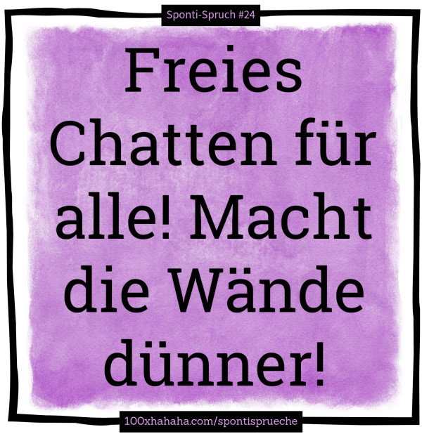 Freies Chatten fuer alle! Macht die Waende duenner!