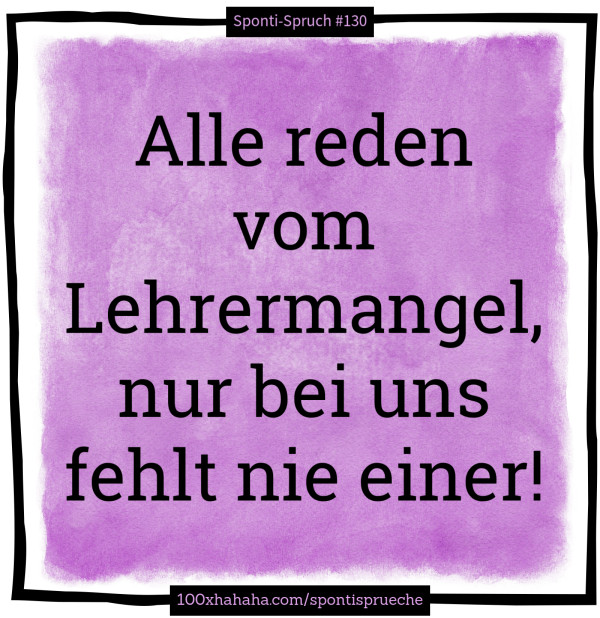 Alle reden vom Lehrermangel, nur bei uns fehlt nie einer!