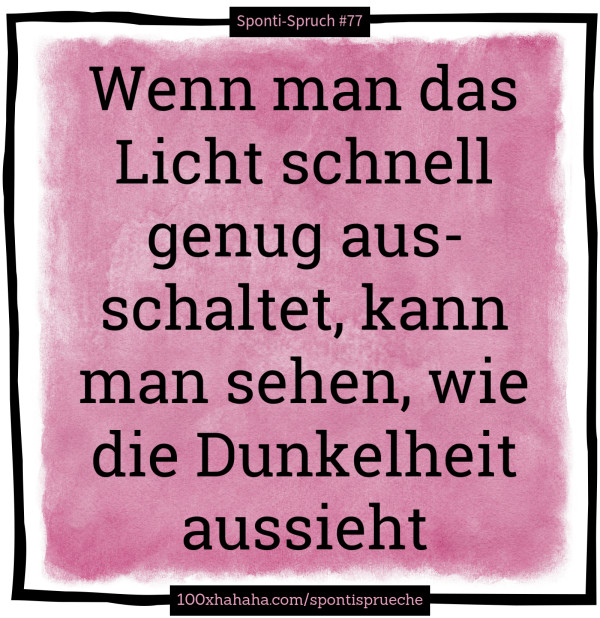 Wenn man das Licht schnell genug ausschaltet, kann man sehen, wie die Dunkelheit aussieht