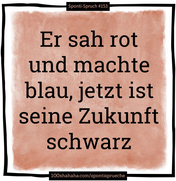 Er sah rot und machte blau, jetzt ist seine Zukunft schwarz