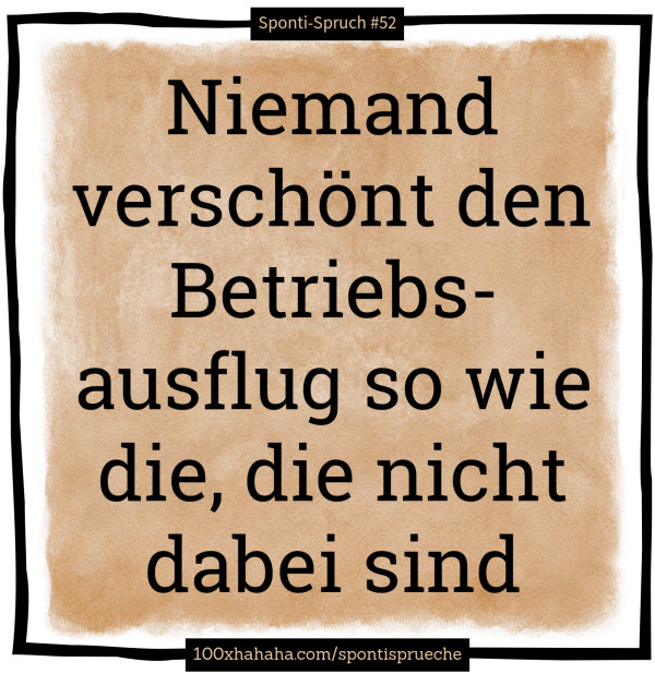 Niemand verschoent den Betriebsausflug so wie die, die nicht dabei sind