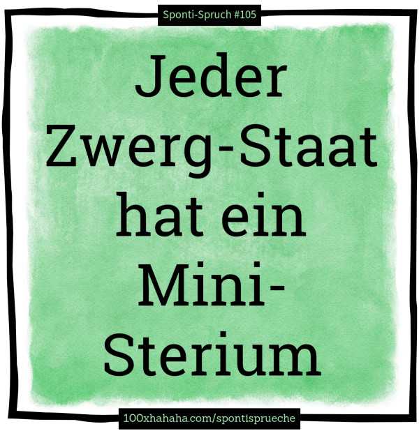 Jeder Zwerg-Staat hat ein Mini-Sterium