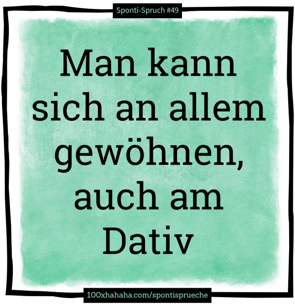 Man kann sich an allem gewoehnen, auch am Dativ