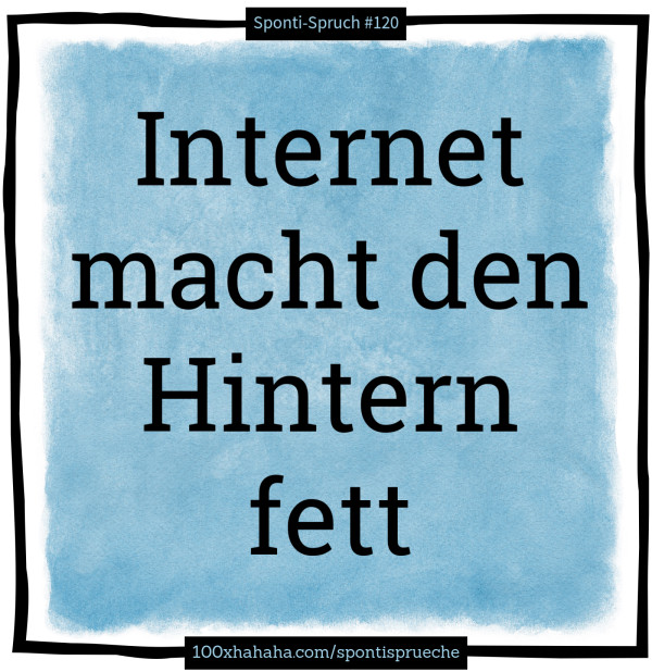 Internet macht den Hintern fett