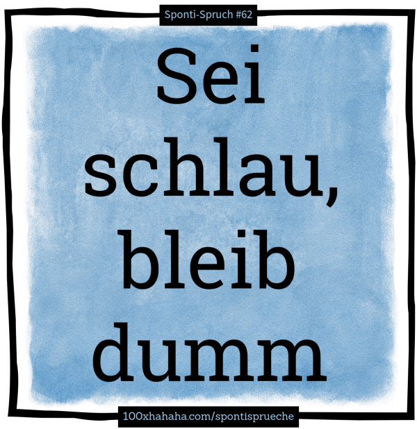 Sei schlau, bleib dumm