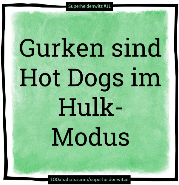 Gurken sind Hot Dogs im Hulk-Modus